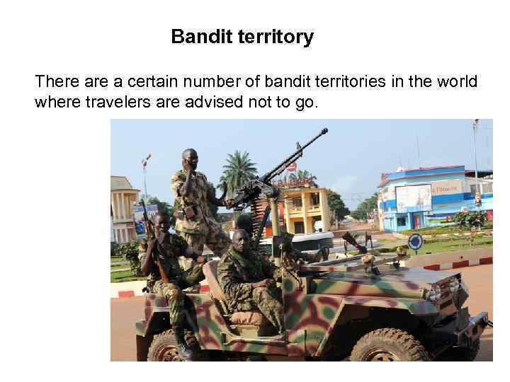 Bandit territory There a certain number of bandit territories in the world where travelers