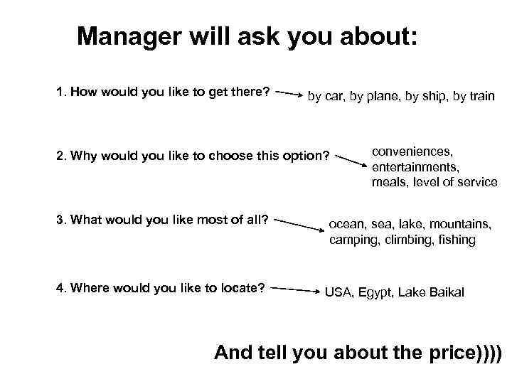 Manager will ask you about: 1. How would you like to get there? by