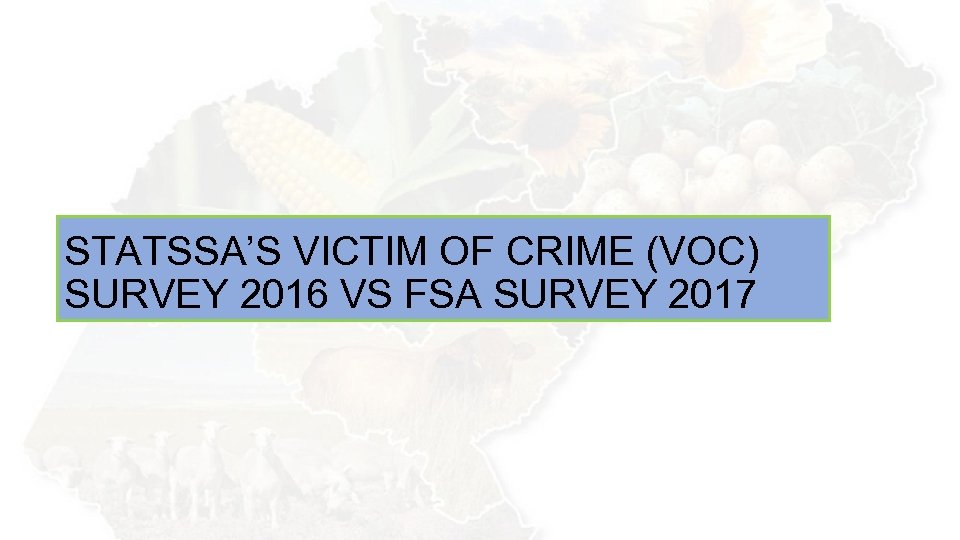 STATSSA’S VICTIM OF CRIME (VOC) SURVEY 2016 VS FSA SURVEY 2017 