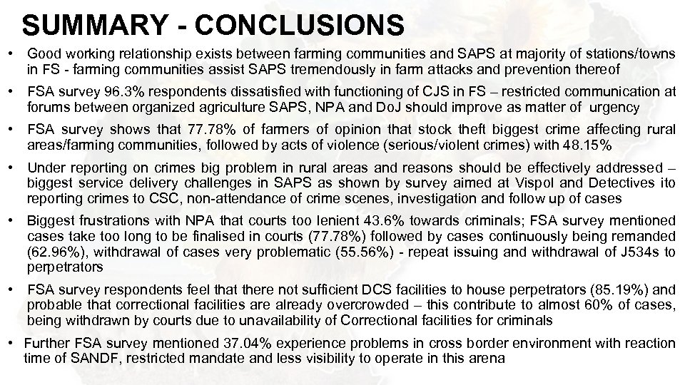 SUMMARY - CONCLUSIONS • Good working relationship exists between farming communities and SAPS at