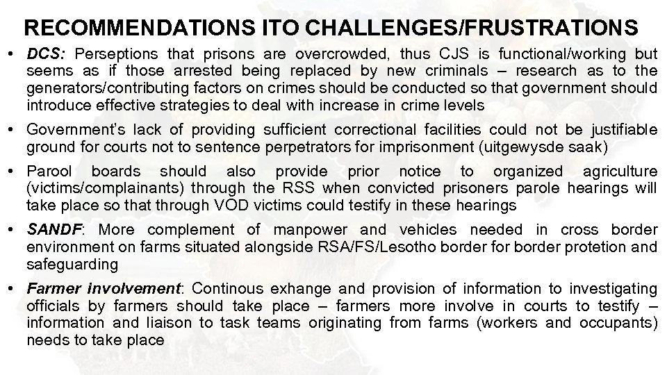 RECOMMENDATIONS ITO CHALLENGES/FRUSTRATIONS • DCS: Perseptions that prisons are overcrowded, thus CJS is functional/working