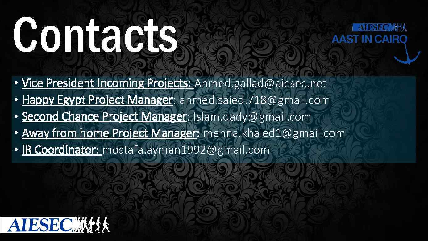 Contacts • Vice President Incoming Projects: Ahmed. gallad@aiesec. net • Happy Egypt Project Manager: