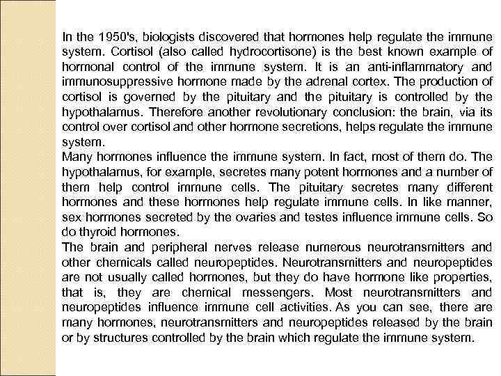 In the 1950's, biologists discovered that hormones help regulate the immune system. Cortisol (also