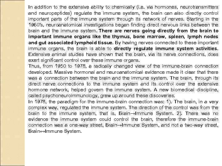 In addition to the extensive ability to chemically (i. e. via hormones, neurotransmitters and