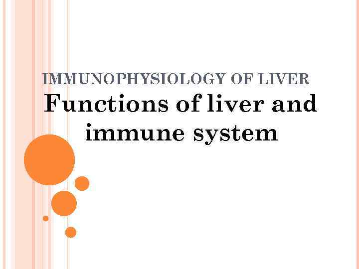 IMMUNOPHYSIOLOGY OF LIVER Functions of liver and immune system 