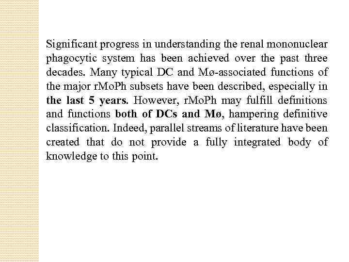 Significant progress in understanding the renal mononuclear phagocytic system has been achieved over the