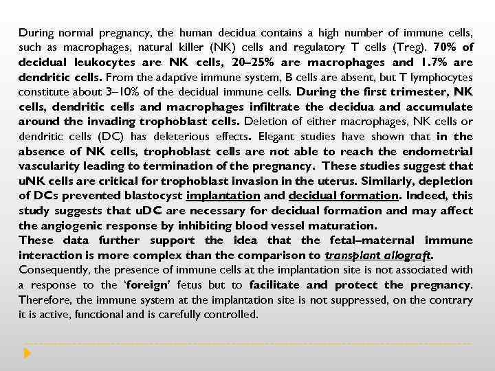 During normal pregnancy, the human decidua contains a high number of immune cells, such