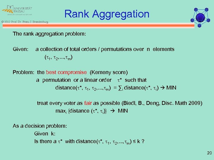 Rank Aggregation © 2012 Prof. Dr. Franz J. Brandenburg The rank aggregation problem: Given: