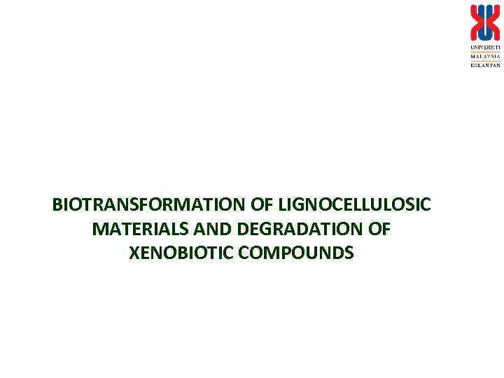 BIOTRANSFORMATION OF LIGNOCELLULOSIC MATERIALS AND DEGRADATION OF XENOBIOTIC COMPOUNDS 