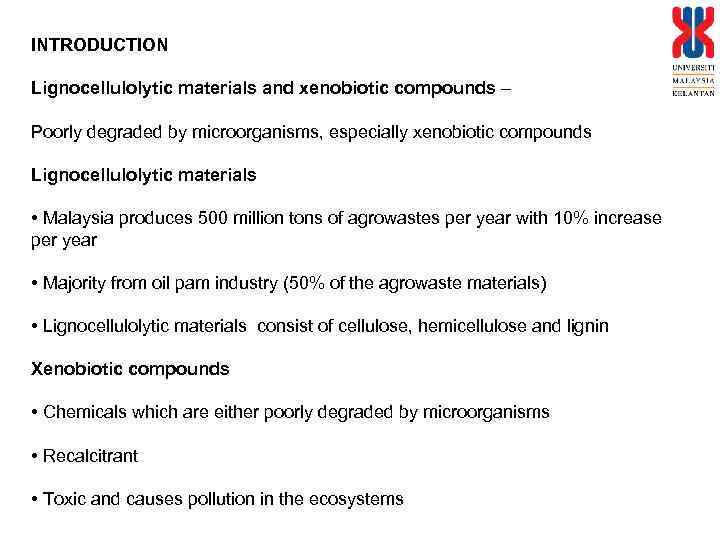 INTRODUCTION Lignocellulolytic materials and xenobiotic compounds – Poorly degraded by microorganisms, especially xenobiotic compounds