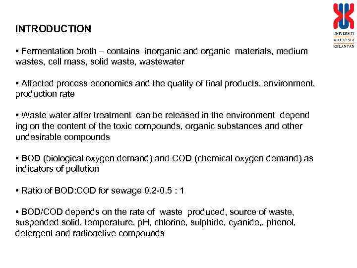 INTRODUCTION • Fermentation broth – contains inorganic and organic materials, medium wastes, cell mass,