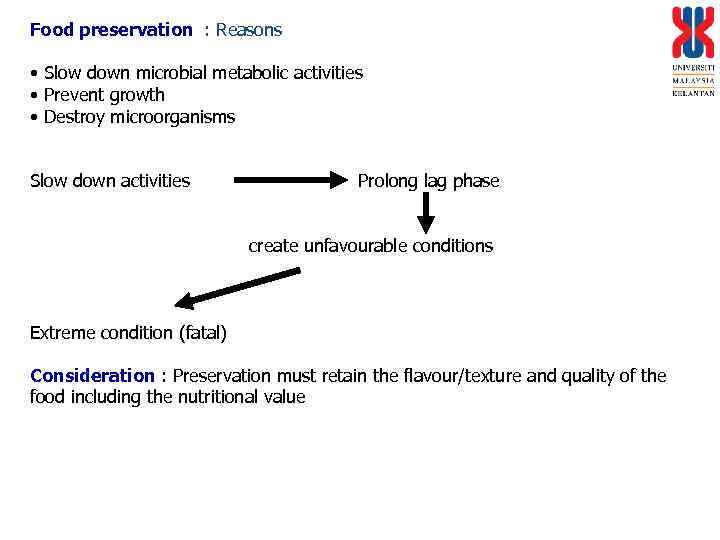 Food preservation : Reasons • Slow down microbial metabolic activities • Prevent growth •