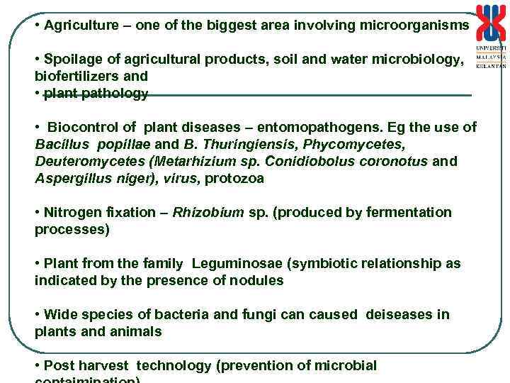  • Agriculture – one of the biggest area involving microorganisms • Spoilage of