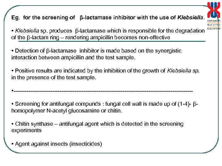 Eg. for the screening of β-lactamase inhibitor with the use of Klebsiella. • Klebsiella