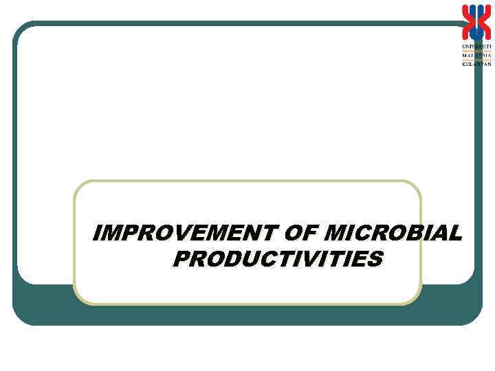IMPROVEMENT OF MICROBIAL PRODUCTIVITIES 