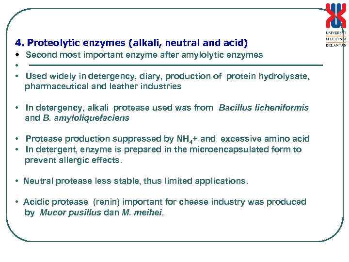4. Proteolytic enzymes (alkali, neutral and acid) • Second most important enzyme after amylolytic