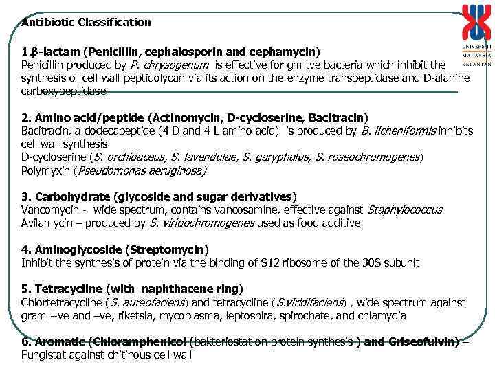 Antibiotic Classification 1. -lactam (Penicillin, cephalosporin and cephamycin) Penicillin produced by P. chrysogenum is