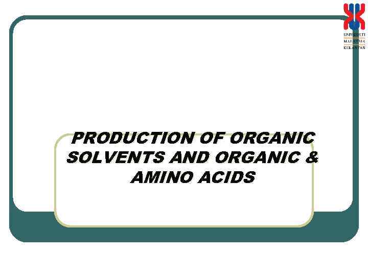 PRODUCTION OF ORGANIC SOLVENTS AND ORGANIC & AMINO ACIDS 