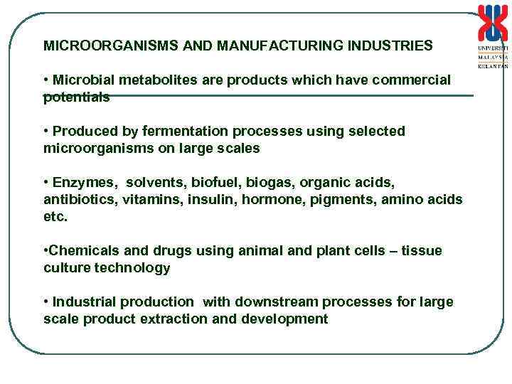 MICROORGANISMS AND MANUFACTURING INDUSTRIES • Microbial metabolites are products which have commercial potentials •