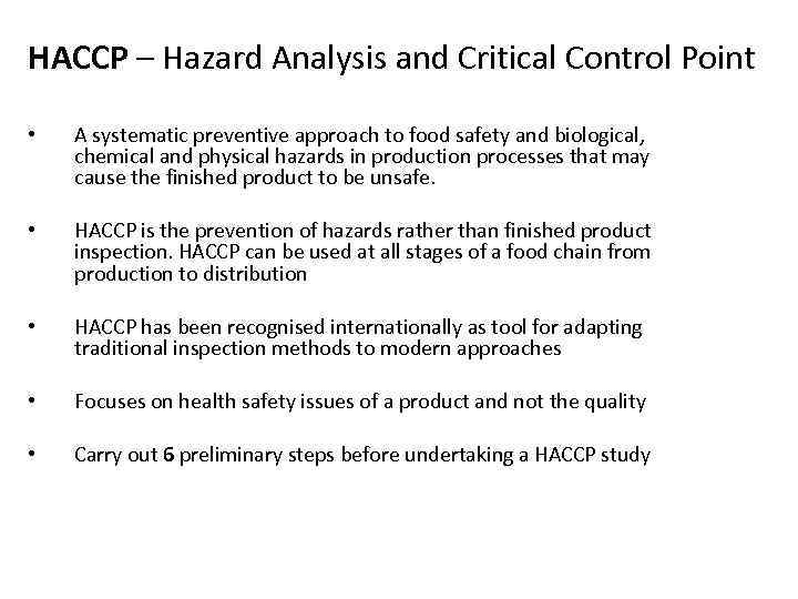 HACCP – Hazard Analysis and Critical Control Point • A systematic preventive approach to