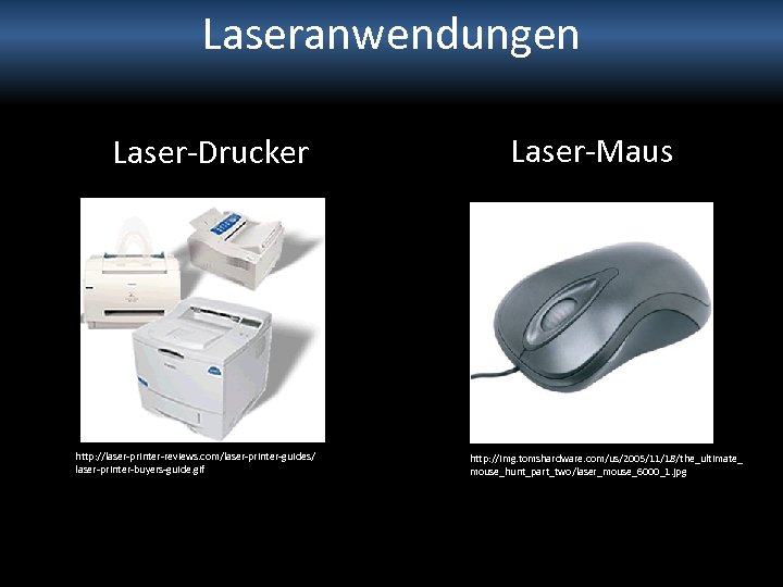 Laseranwendungen Laser-Drucker http: //laser-printer-reviews. com/laser-printer-guides/ laser-printer-buyers-guide. gif Laser-Maus http: //img. tomshardware. com/us/2005/11/18/the_ultimate_ mouse_hunt_part_two/laser_mouse_6000_1. jpg