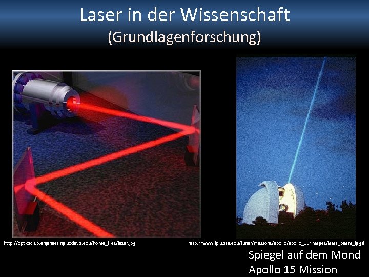 Laser in der Wissenschaft (Grundlagenforschung) http: //opticsclub. engineering. ucdavis. edu/home_files/laser. jpg http: //www. lpi.