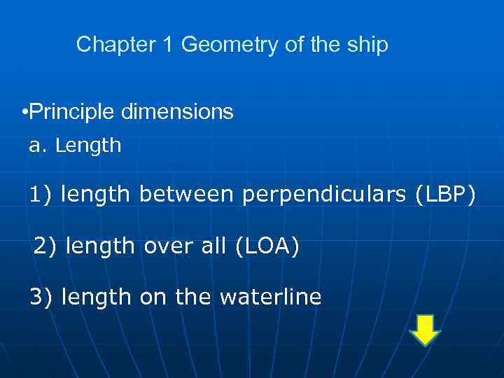 Chapter 1 Geometry of the ship • Principle dimensions a. Length 1) length between