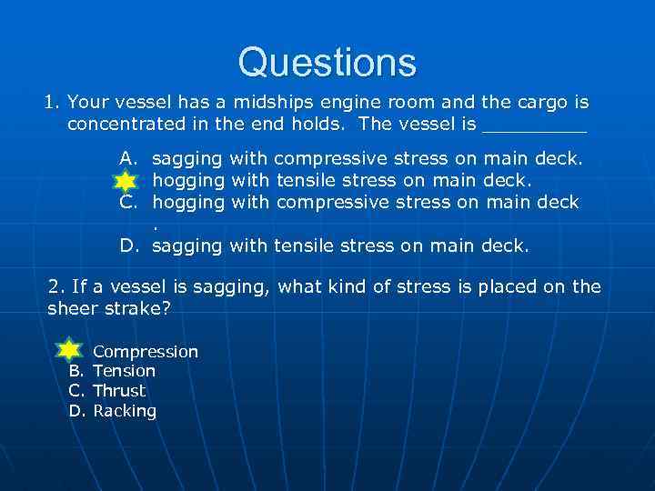 Questions 1. Your vessel has a midships engine room and the cargo is concentrated