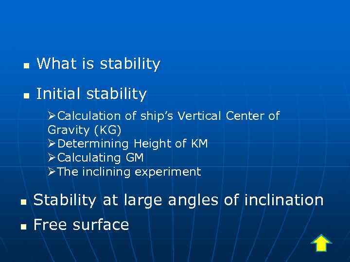 n What is stability n Initial stability ØCalculation of ship’s Vertical Center of Gravity
