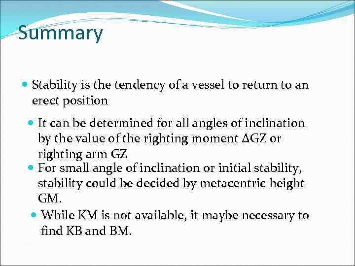 Summary Stability is the tendency of a vessel to return to an erect position