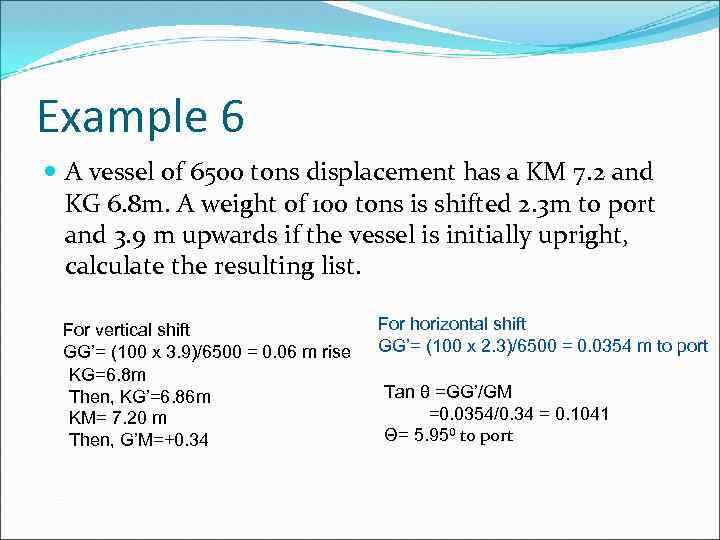 Example 6 A vessel of 6500 tons displacement has a KM 7. 2 and