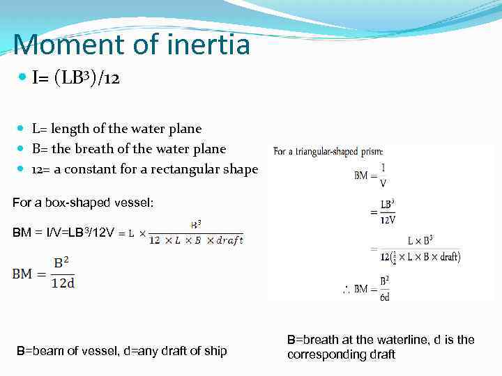 Moment of inertia I= (LB 3)/12 L= length of the water plane B= the