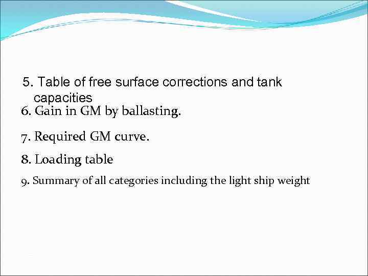 5. Table of free surface corrections and tank capacities 6. Gain in GM by