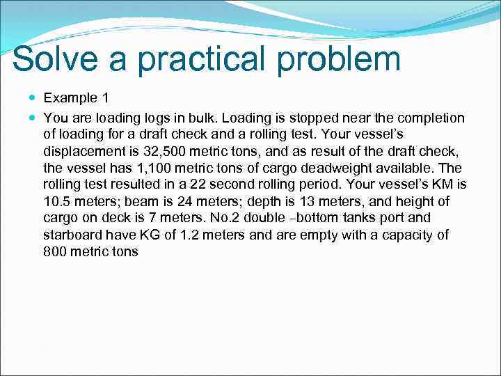 Solve a practical problem Example 1 You are loading logs in bulk. Loading is