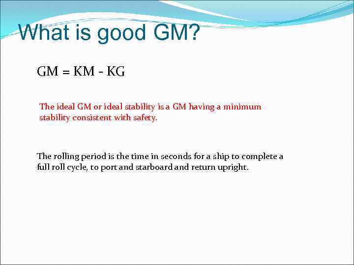 What is good GM? GM = KM - KG The ideal GM or ideal