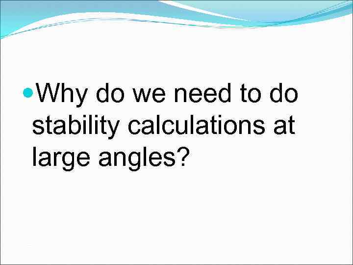  Why do we need to do stability calculations at large angles? 