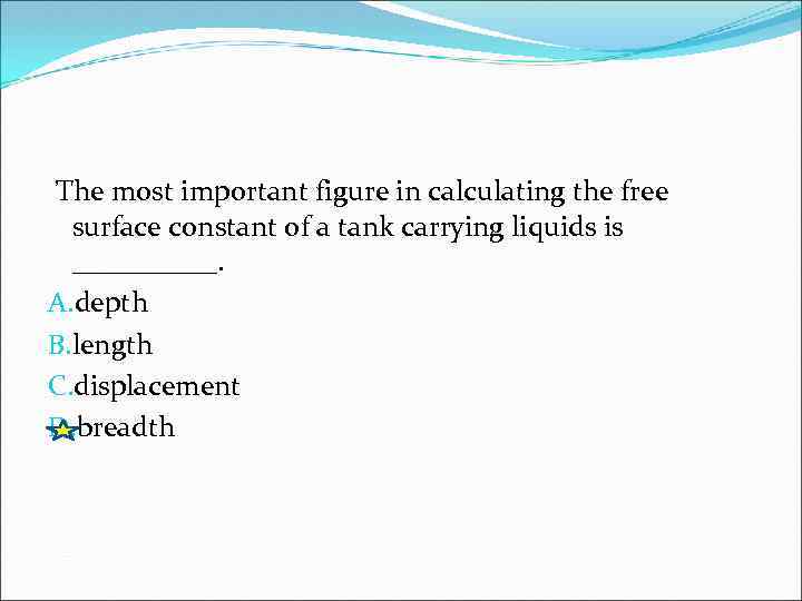 The most important figure in calculating the free surface constant of a tank carrying