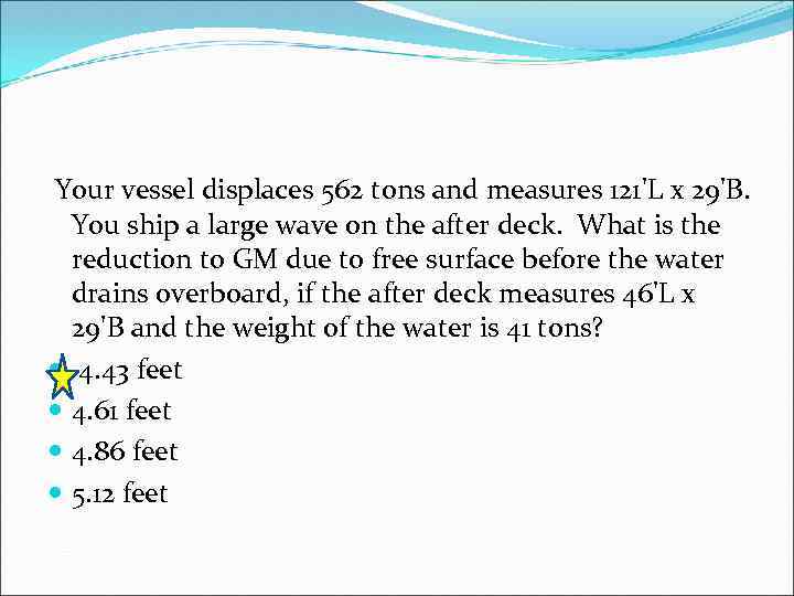 Your vessel displaces 562 tons and measures 121'L x 29'B. You ship a large