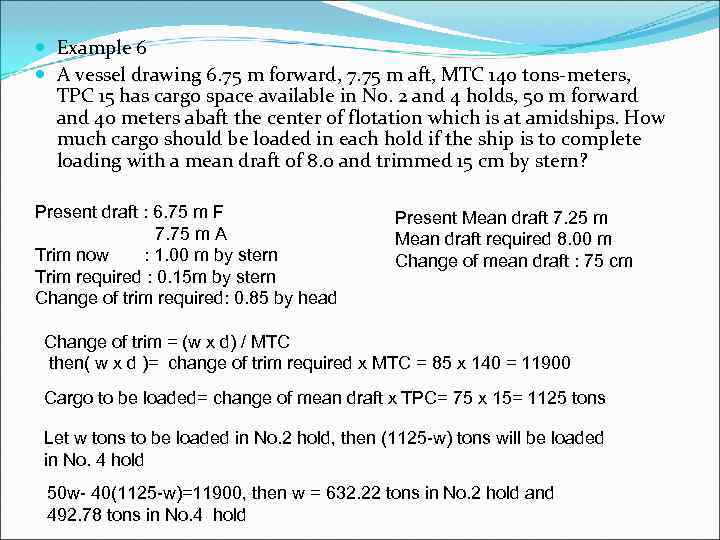  Example 6 A vessel drawing 6. 75 m forward, 7. 75 m aft,