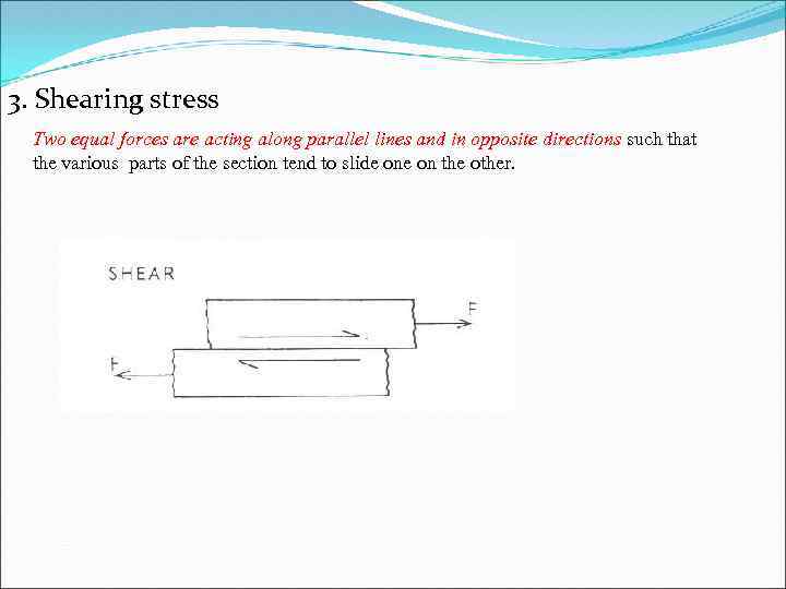 3. Shearing stress Two equal forces are acting along parallel lines and in opposite