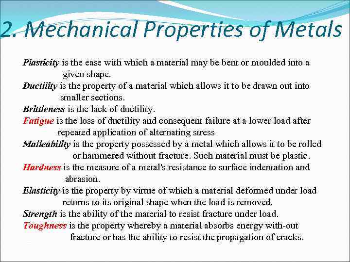 2. Mechanical Properties of Metals Plasticity is the ease with which a material may