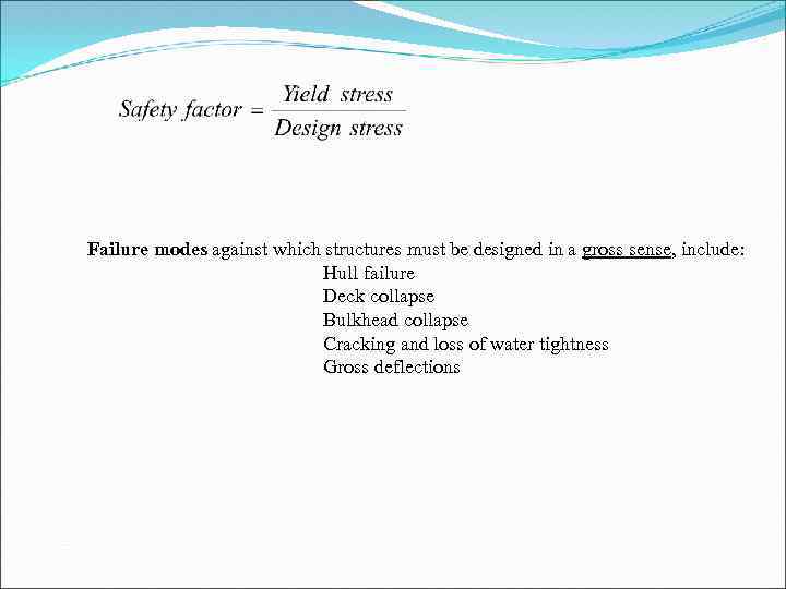 Failure modes against which structures must be designed in a gross sense, include: Hull