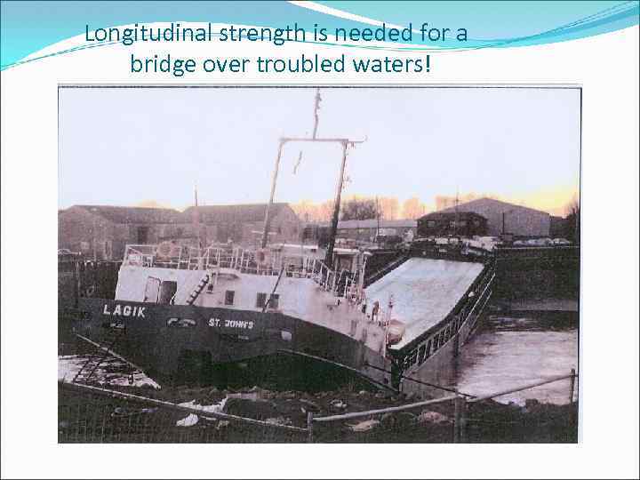 Longitudinal strength is needed for a bridge over troubled waters! 