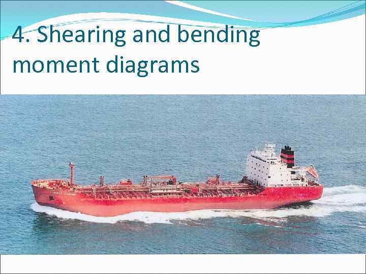 4. Shearing and bending moment diagrams 