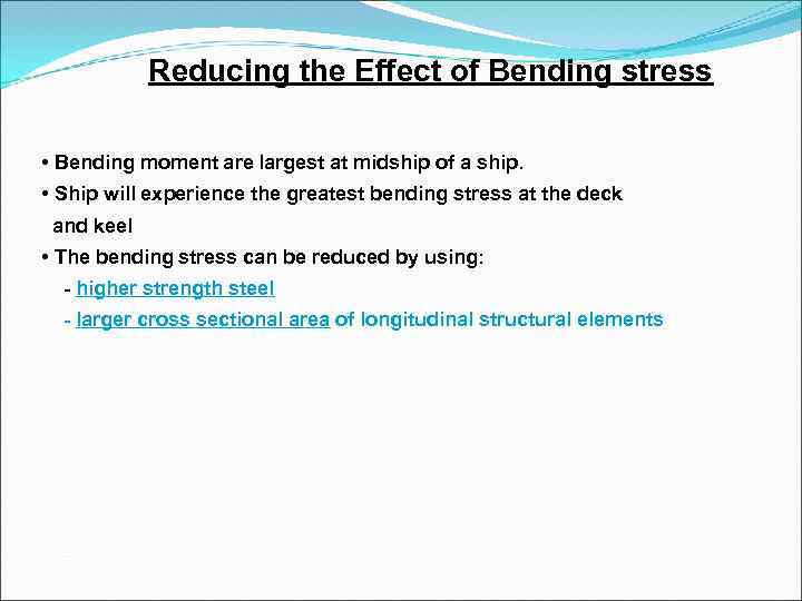 Reducing the Effect of Bending stress • Bending moment are largest at midship of