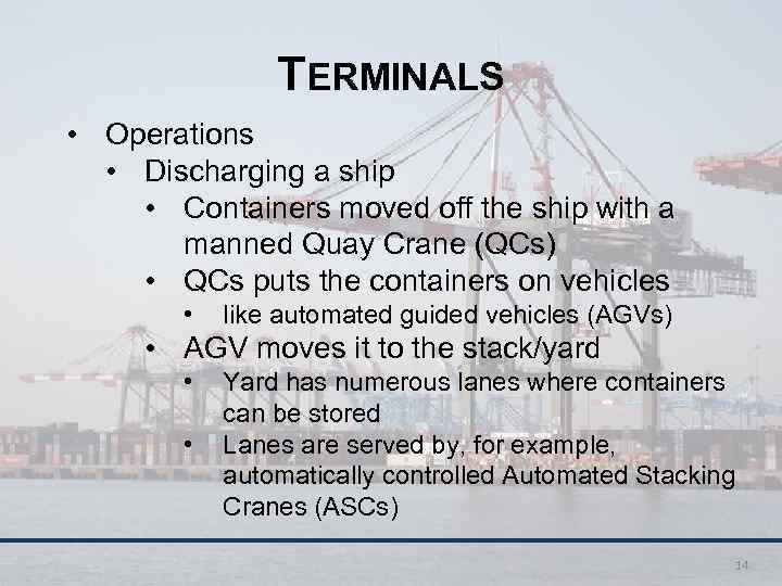 TERMINALS • Operations • Discharging a ship • Containers moved off the ship with