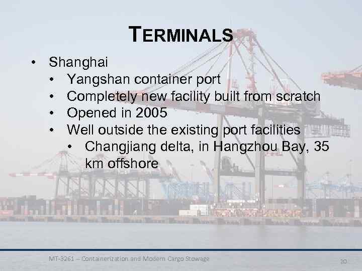 TERMINALS • Shanghai • Yangshan container port • Completely new facility built from scratch