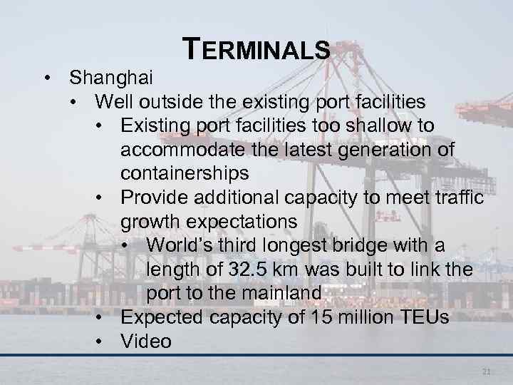 TERMINALS • Shanghai • Well outside the existing port facilities • Existing port facilities