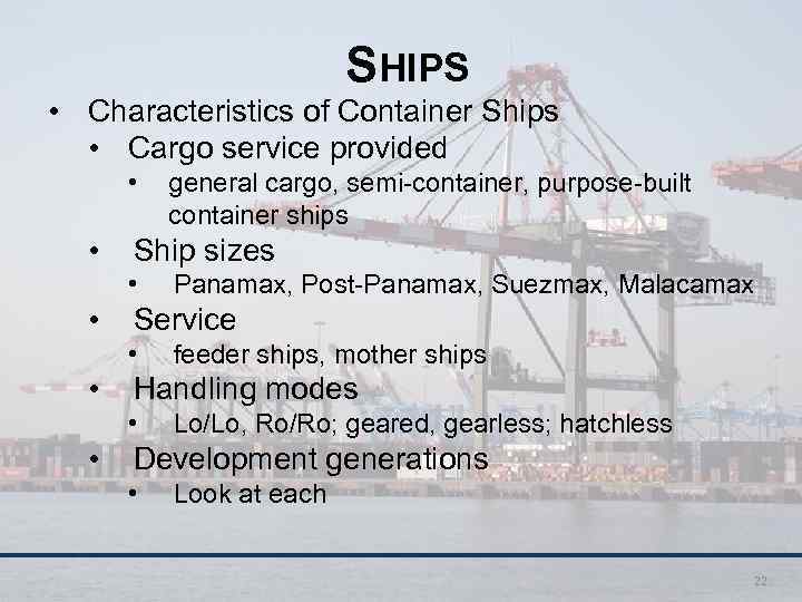 SHIPS • Characteristics of Container Ships • Cargo service provided • • Ship sizes