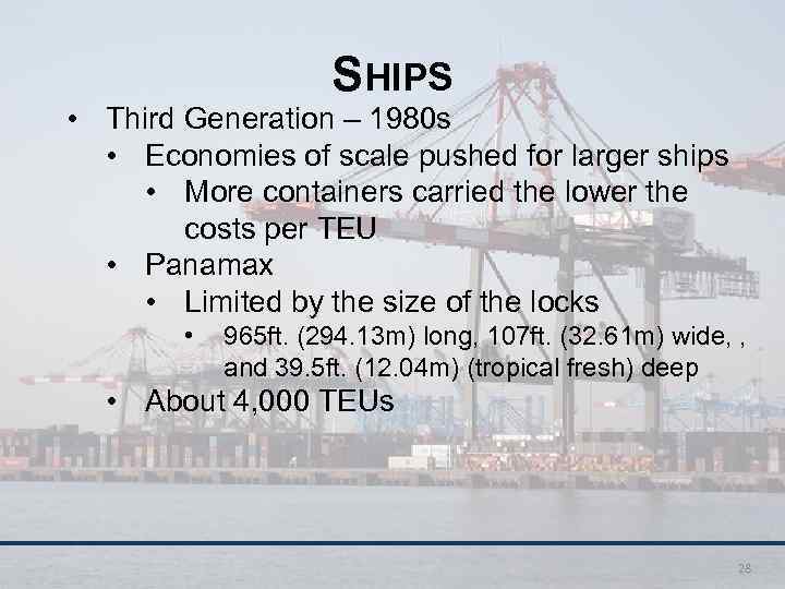 SHIPS • Third Generation – 1980 s • Economies of scale pushed for larger